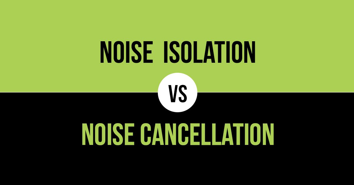 Noise Isolation vs. Noise Cancellation: What's the difference?